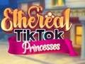Oyunu Ethereal TikTok Prensesleri  çevrimiçi
