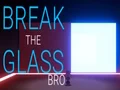 Oyunu Break the Glass Bro çevrimiçi