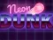 Oyunu Neon dunk çevrimiçi