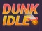 Oyunu Dunk Idle çevrimiçi