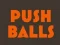 Oyunu Push balls çevrimiçi