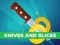 Oyunu Knives and Slices çevrimiçi