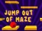Oyunu Jump Out Of Maze çevrimiçi