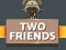 Oyunu Two Friends çevrimiçi