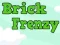 Oyunu Brick Frenzy çevrimiçi