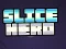 Oyunu Slice Hero çevrimiçi