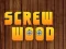 Oyunu Wood Screw çevrimiçi