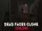 Oyunu Dead Faces Clone Online çevrimiçi