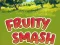 Oyunu Fruity Smash çevrimiçi