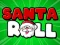 Oyunu Santa Roll çevrimiçi