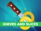 Oyunu Knives And Slices çevrimiçi