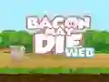 Oyunu Bacon May Die çevrimiçi