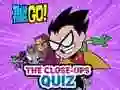 Oyunu Teen Titans Go! The Close-ups Quiz çevrimiçi