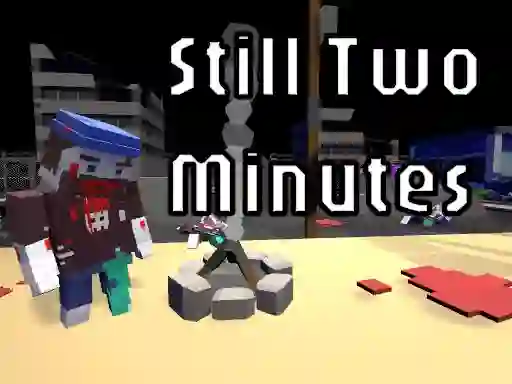 Oyunu Still Two Minutes çevrimiçi