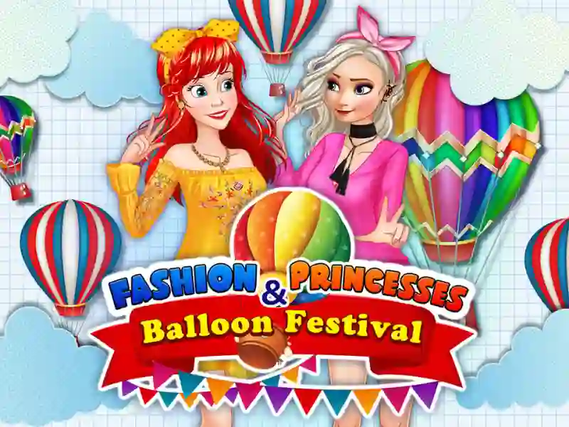 Oyunu Fashion Princesses & Balloon Festival çevrimiçi