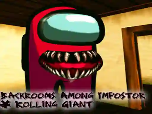 Oyunu Backrooms Among Impostor & Rolling Giant çevrimiçi