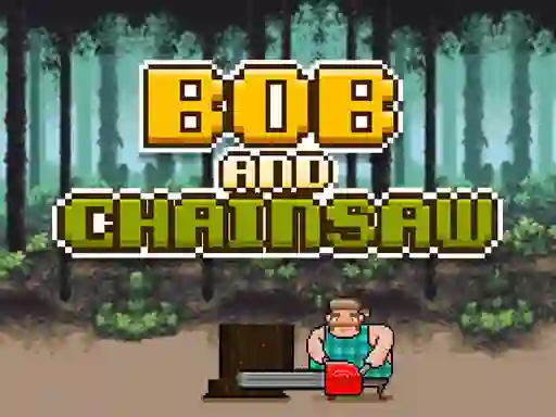 Oyunu Bob and Chainsaw çevrimiçi