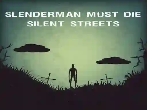 Oyunu Slenderman Must Die: Silent Streets çevrimiçi