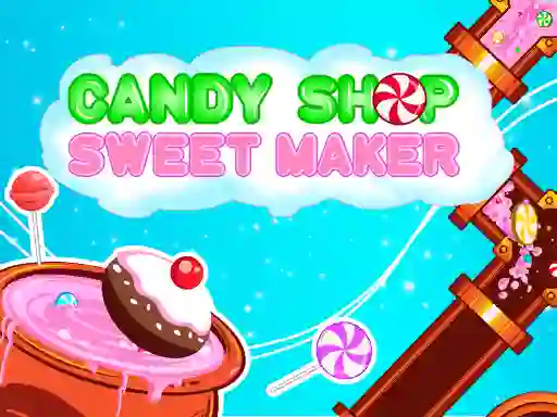 Oyunu Candy Shop: Sweets Maker çevrimiçi